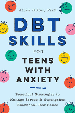 Dbt Skills For Teens With Anxiety: Practical Strategies To Manage Stress And Strengthen Emotional Resilience,New