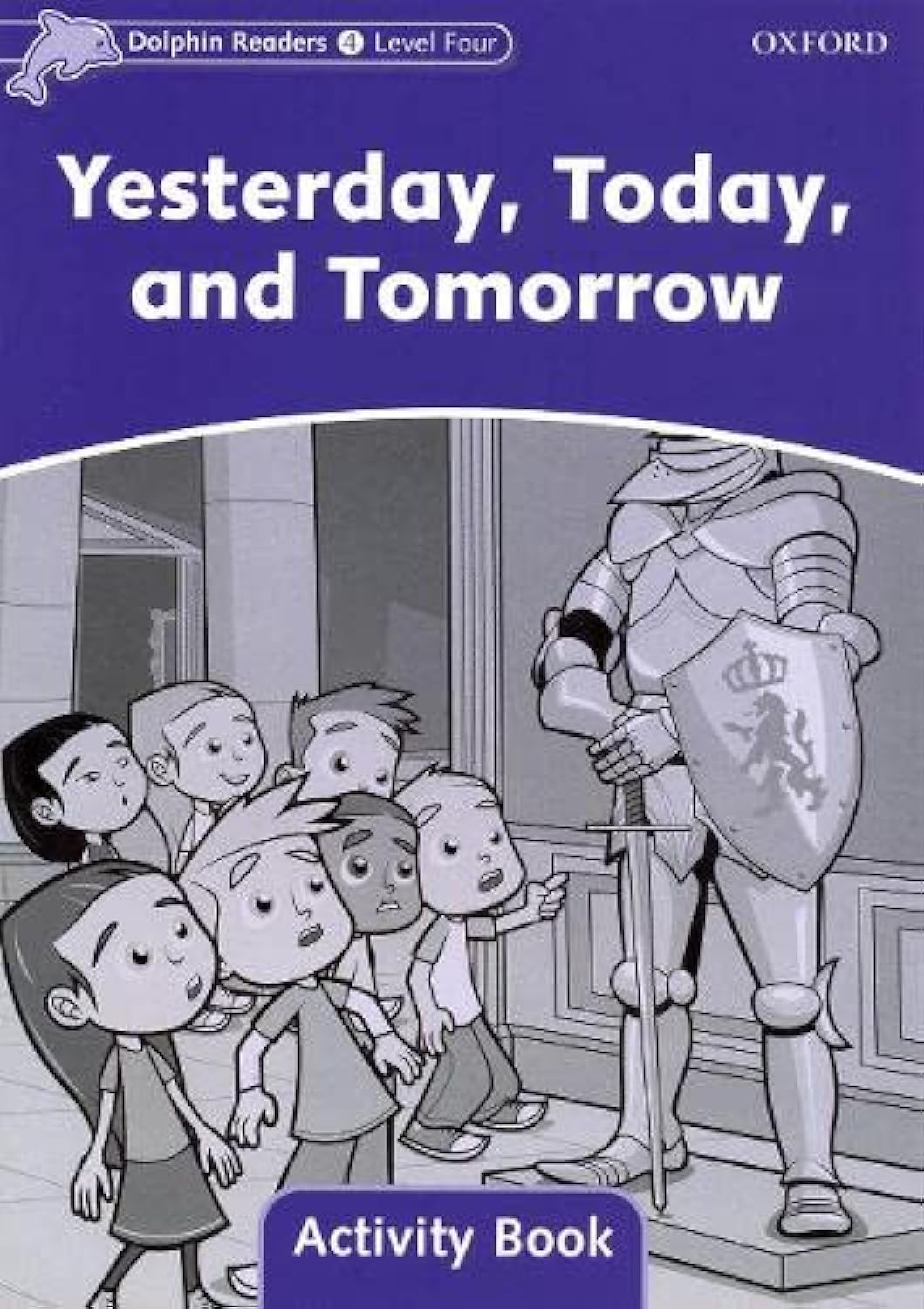 Dolphin Readers: Level 4: 625Word Vocabularyyesterday, Today And Tomorrow Activity Book
