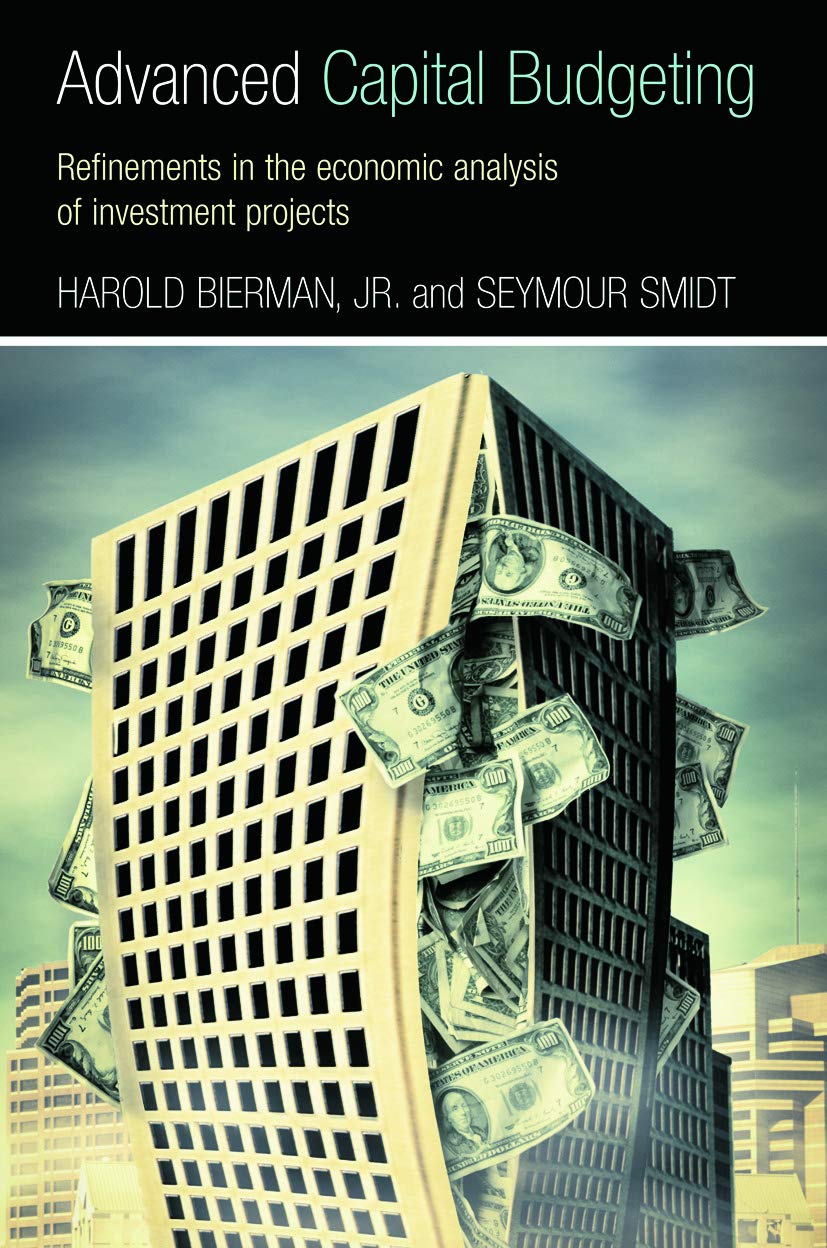 Advanced Capital Budgeting: Refinements in the Economic Analysis of Investment Projects,Used