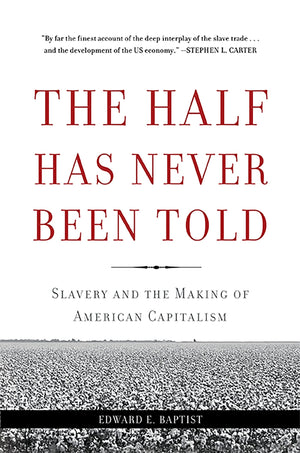 The Half Has Never Been Told: Slavery And The Making Of American Capitalism