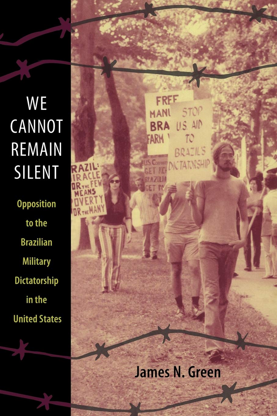 We Cannot Remain Silent: Opposition To The Brazilian Military Dictatorship In The United States (Radical Perspectives),New