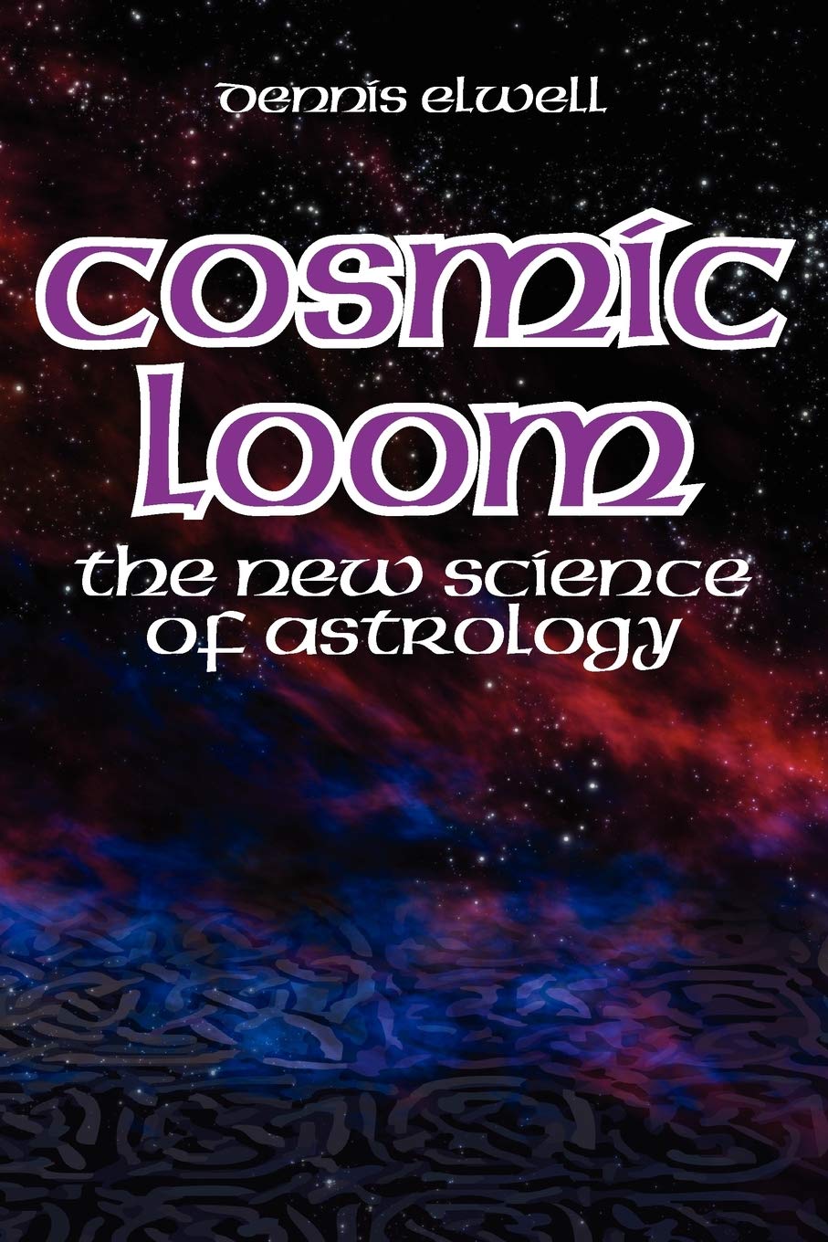 Cosmic Loom: The New Science of Astrology,New