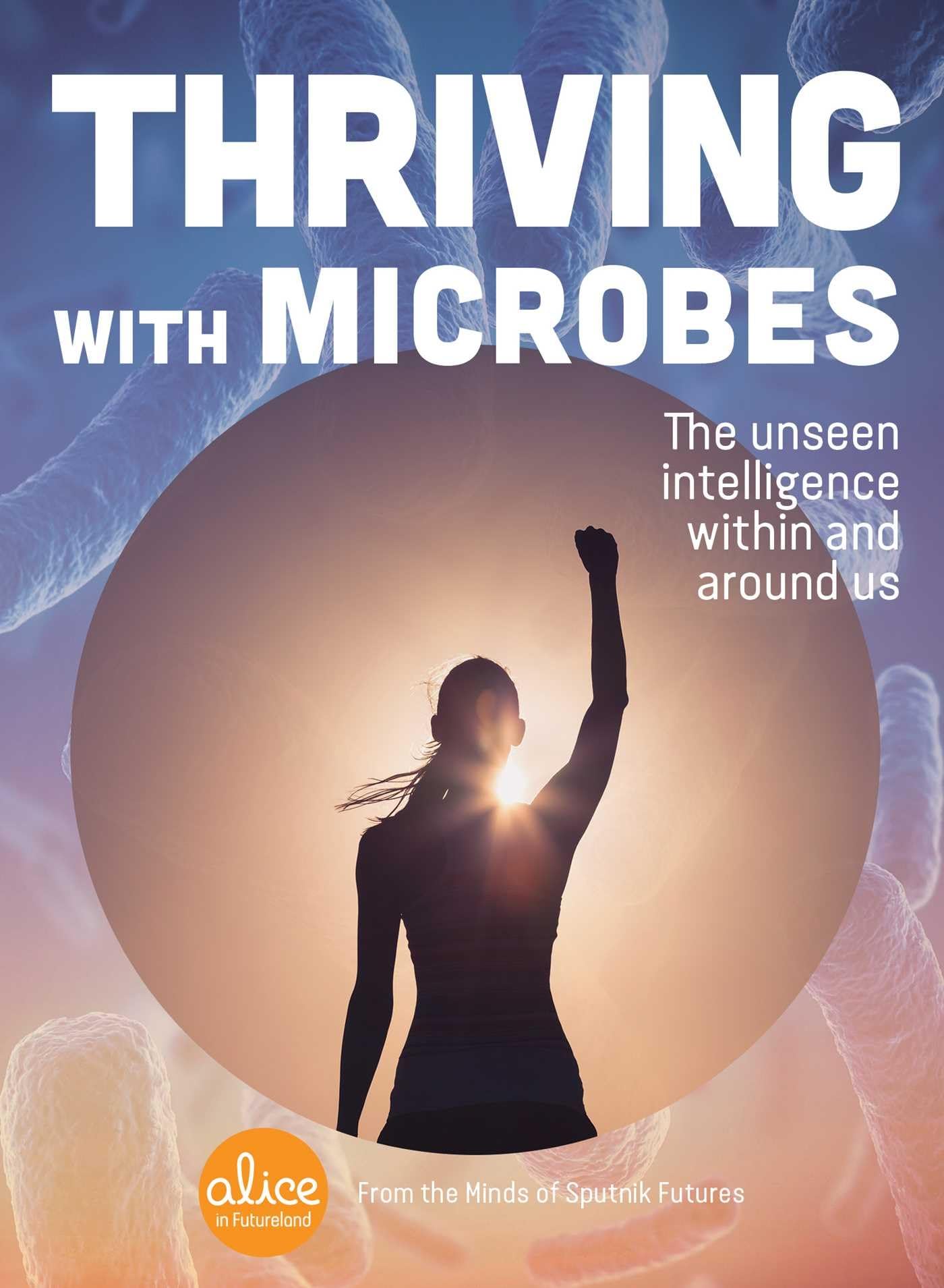Thriving with Microbes: The Unseen Intelligence Within and Around Us (Alice in Futureland),Used