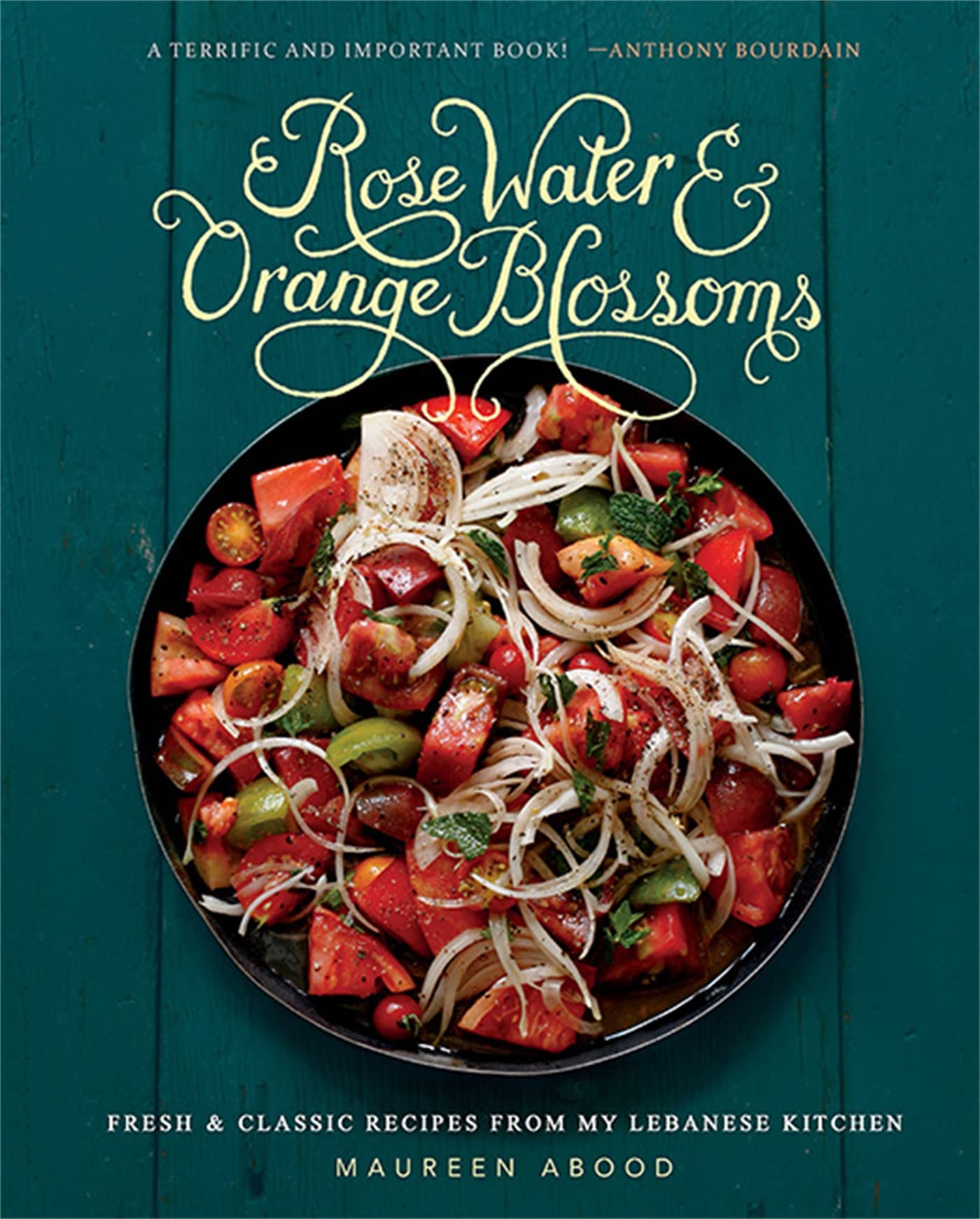 Rose Water and Orange Blossoms: Fresh & Classic Recipes from my Lebanese Kitchen,New