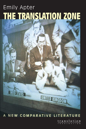 The Translation Zone: A New Comparative Literature (Translation/Transnation),New