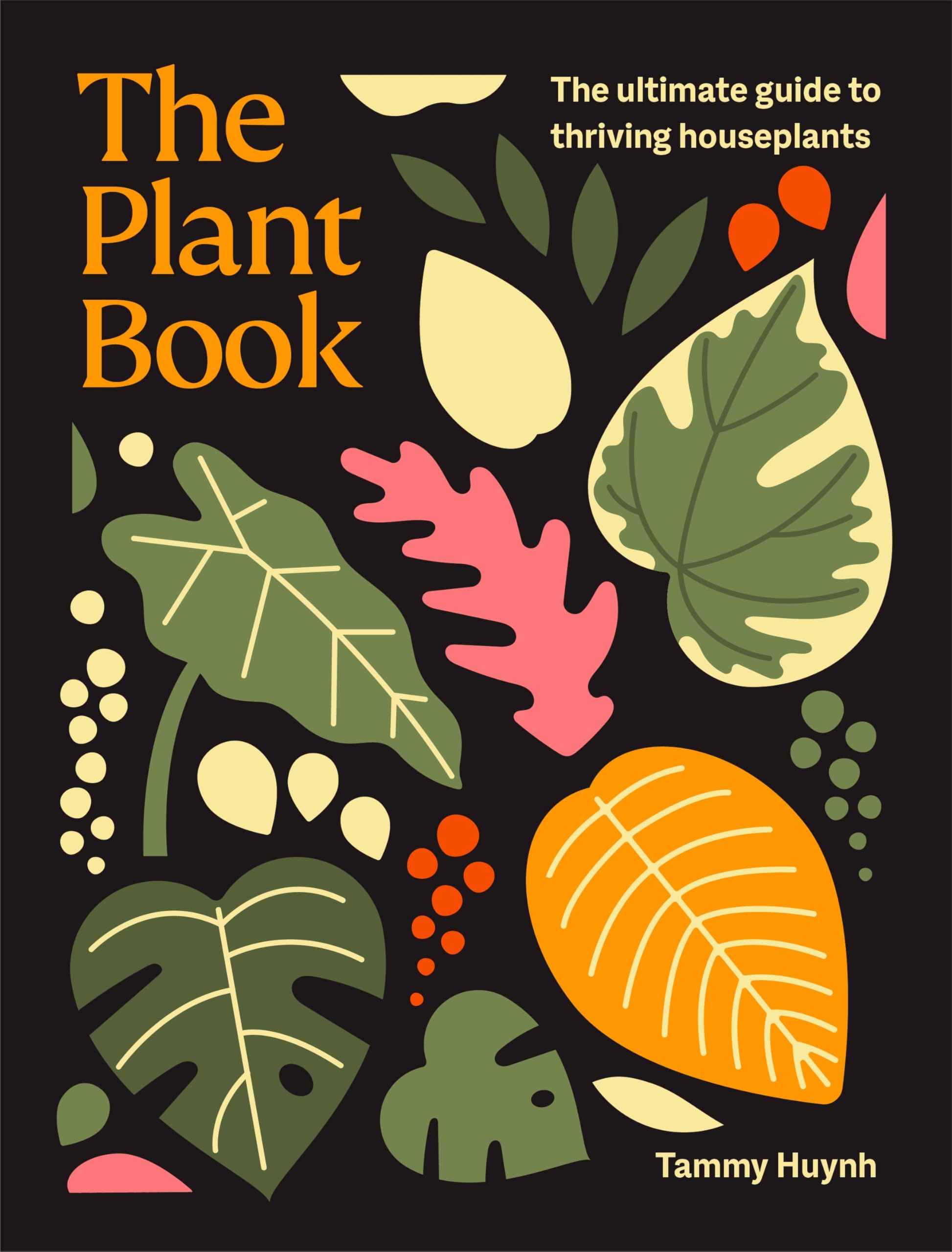 The Plant Book: The Ultimate Guide To Thriving Houseplants
