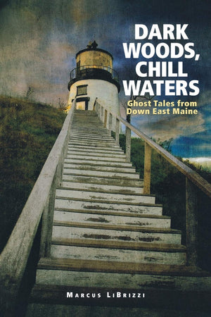 Dark Woods, Chill Waters: Ghost Tales from Down East Maine,Used