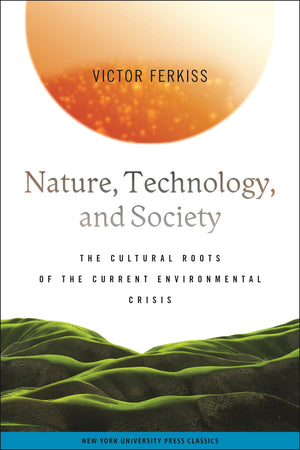 Nature, Technology, And Society: The Cultural Roots Of The Current Environmental Crisis,New