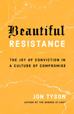 Beautiful Resistance: The Joy of Conviction in a Culture of Compromise,Used