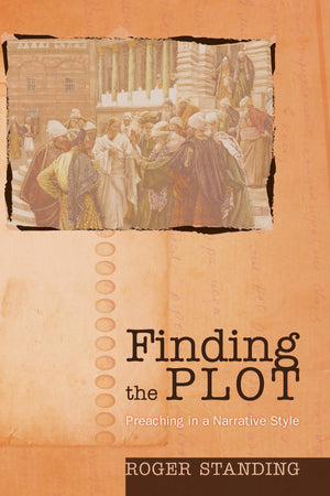 Finding the Plot: Preaching in a Narrative Style,Used