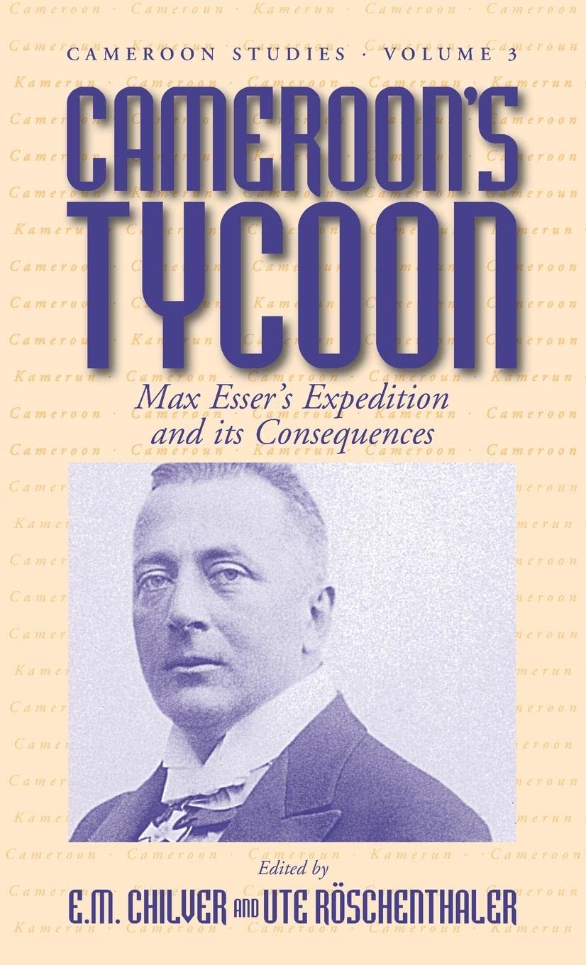 Cameroon's Tycoon: Max Esser's Expedition and its Consequences (Cameroon Studies, 3),Used