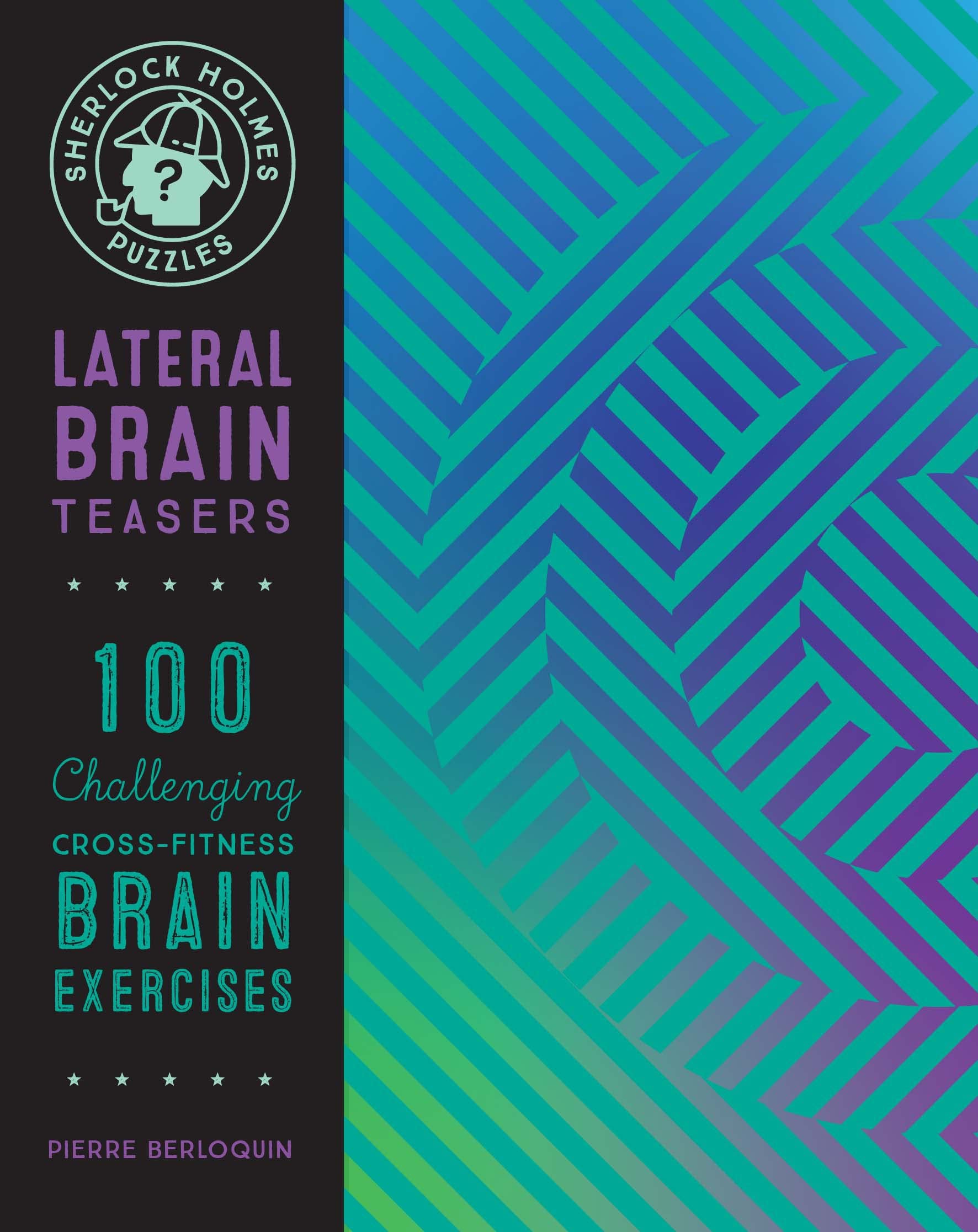 Sherlock Holmes Puzzles: Lateral Brain Teasers: 100 Challenging Crossfitness Brain Exercises (Volume 9) (Puzzlecraft, 9)