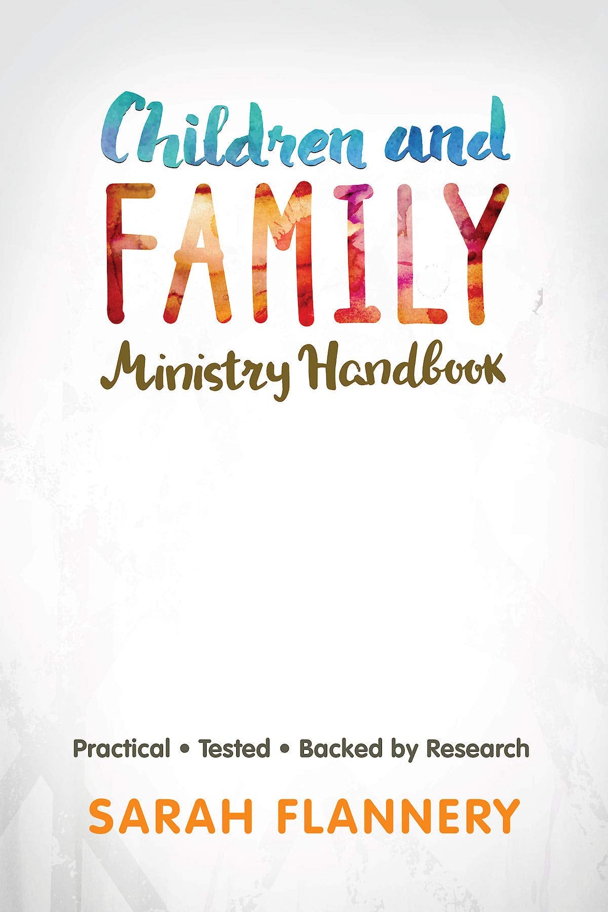 Children and Family Ministry Handbook: Practical.Tested.Backed by Research.,New