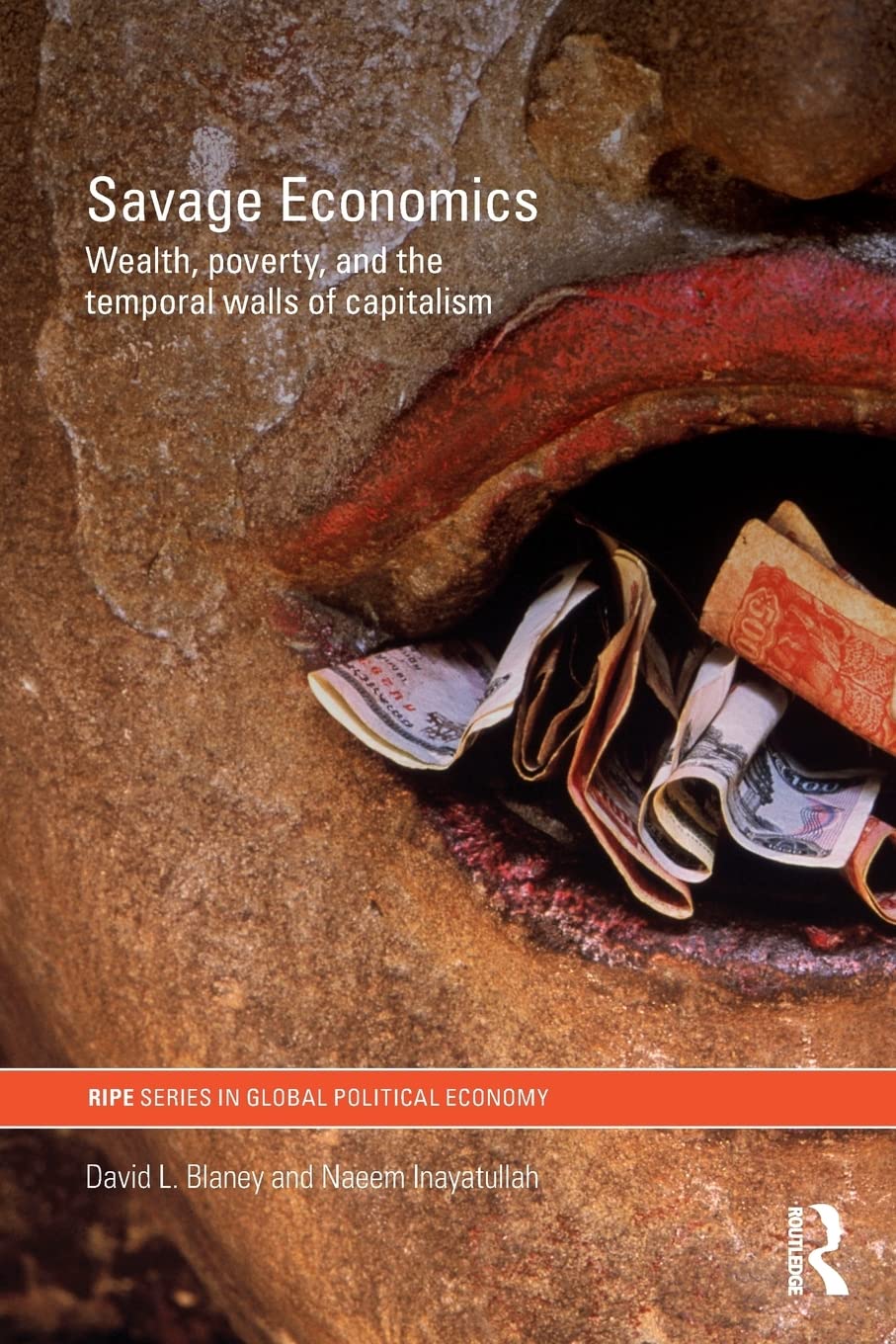 Savage Economics: Wealth, Poverty and the Temporal Walls of Capitalism (RIPE Series in Global Political Economy),Used