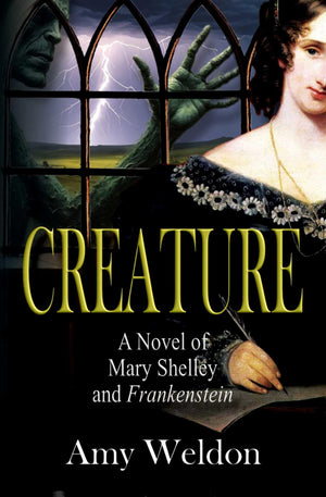 Creature: A Novel Of Mary Shelley And Frankenstein