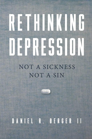 Rethinking Depression: Not a Sickness Not a Sin,Used