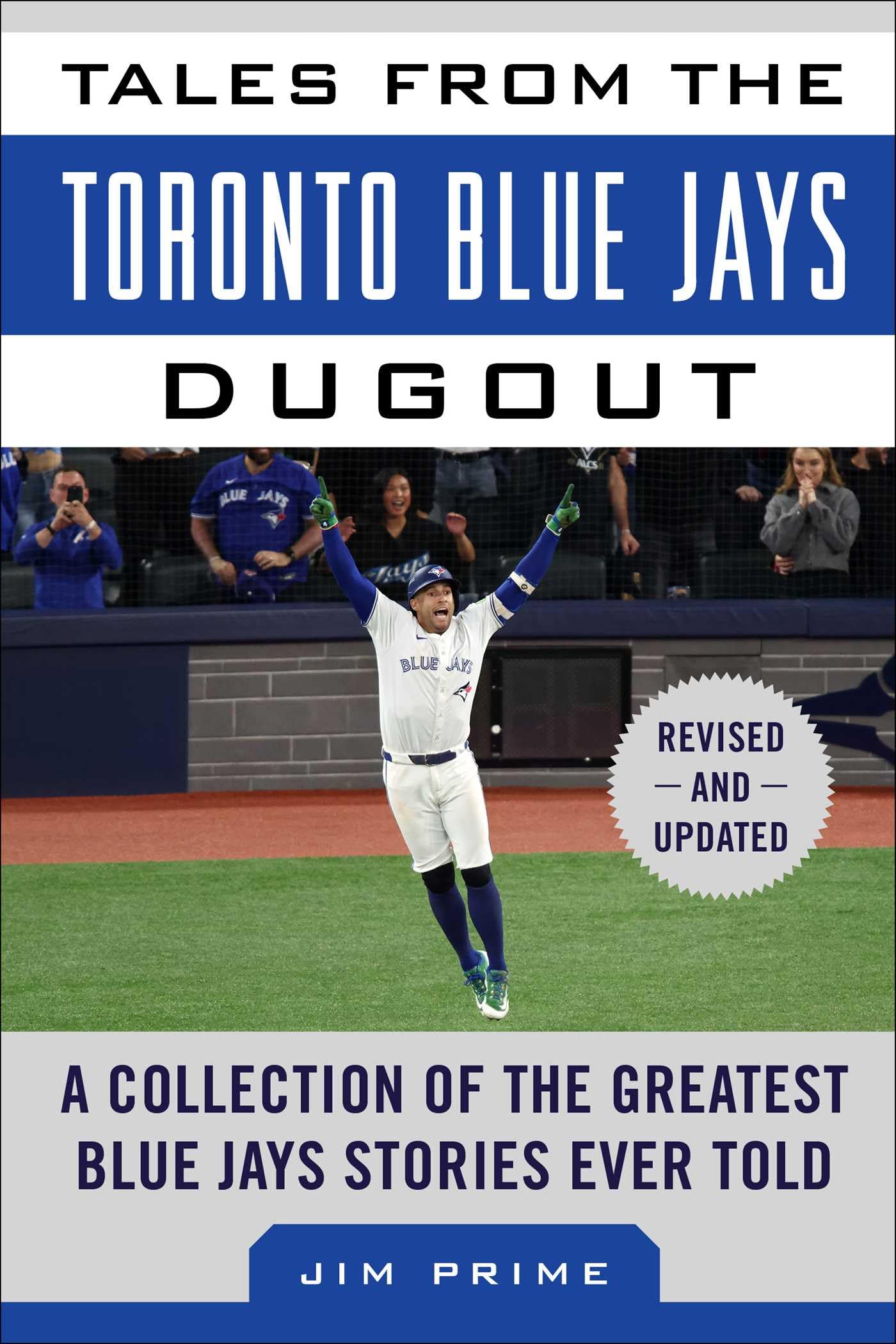 Tales From The Toronto Blue Jays Dugout: A Collection Of The Greatest Blue Jays Stories Ever Told (Tales From The Team)