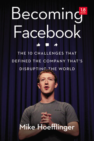 Becoming Facebook: The 10 Challenges That Defined The Company That'S Disrupting The World,Used