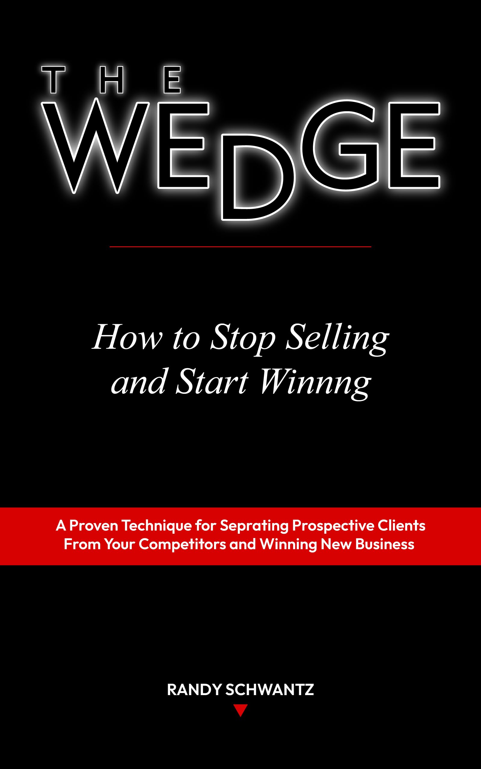 The Wedge: How To Stop Selling And Start Winning