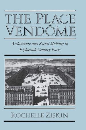 The Place Vendme: Architecture and Social Mobility in EighteenthCentury Paris,Used