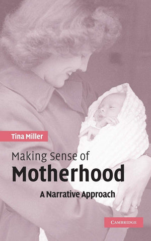 Making Sense of Motherhood: A Narrative Approach,New