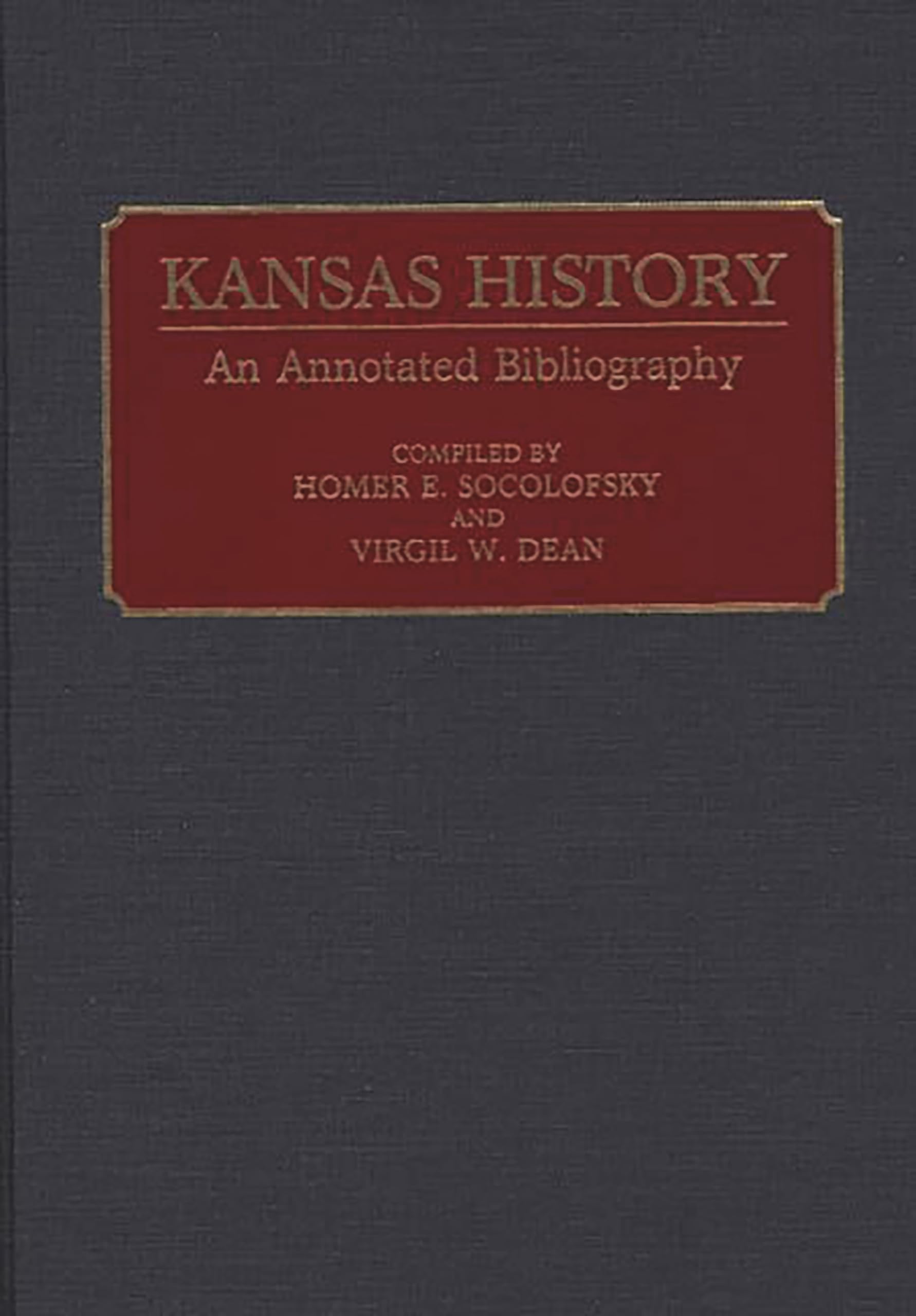 Kansas History: An Annotated Bibliography (Bibliographies Of The States Of The United States)