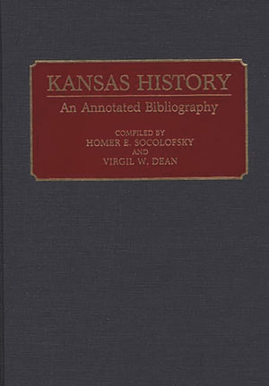 Kansas History: An Annotated Bibliography (Bibliographies Of The States Of The United States)