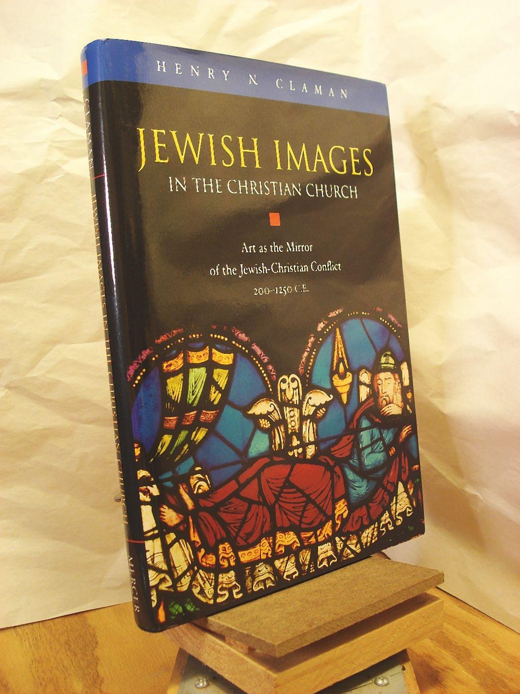 Jewish Images in the Christian Church: Art As the Mirror of the JewishChristian Conflict, 2001250 Ce,Used