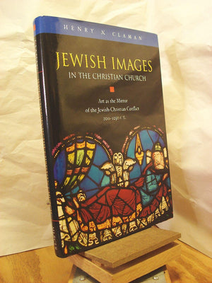 Jewish Images in the Christian Church: Art As the Mirror of the JewishChristian Conflict, 2001250 Ce,Used