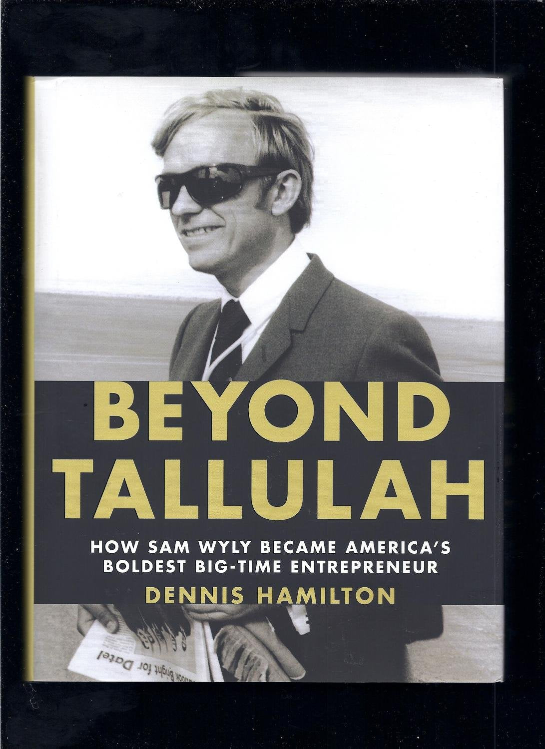 Beyond Tallulah: How Sam Wyly Became America'S Boldest Bigtime Entrepreneur,Used