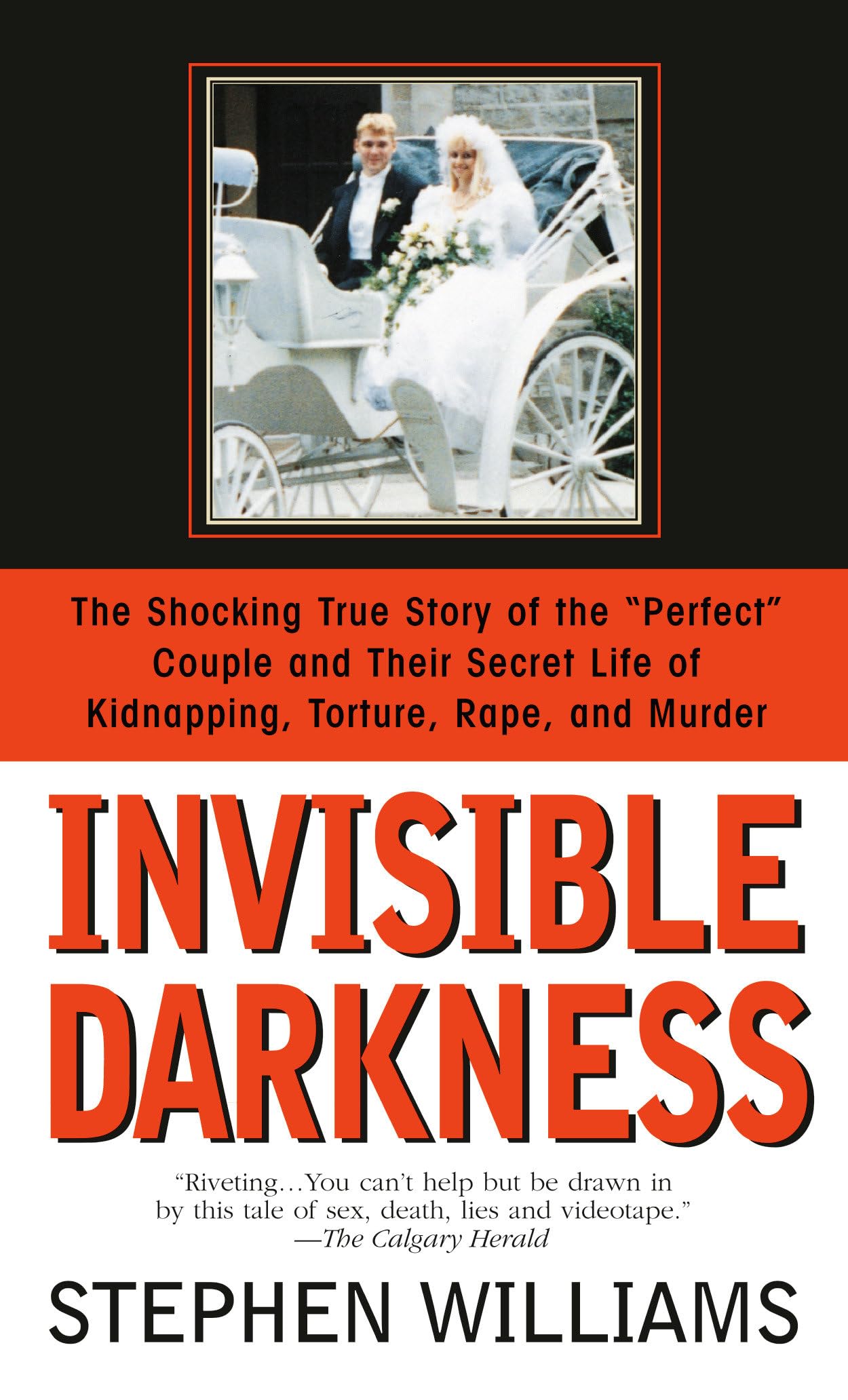 Invisible Darkness: The Strange Case Of Paul Bernardo And Karla Homolka