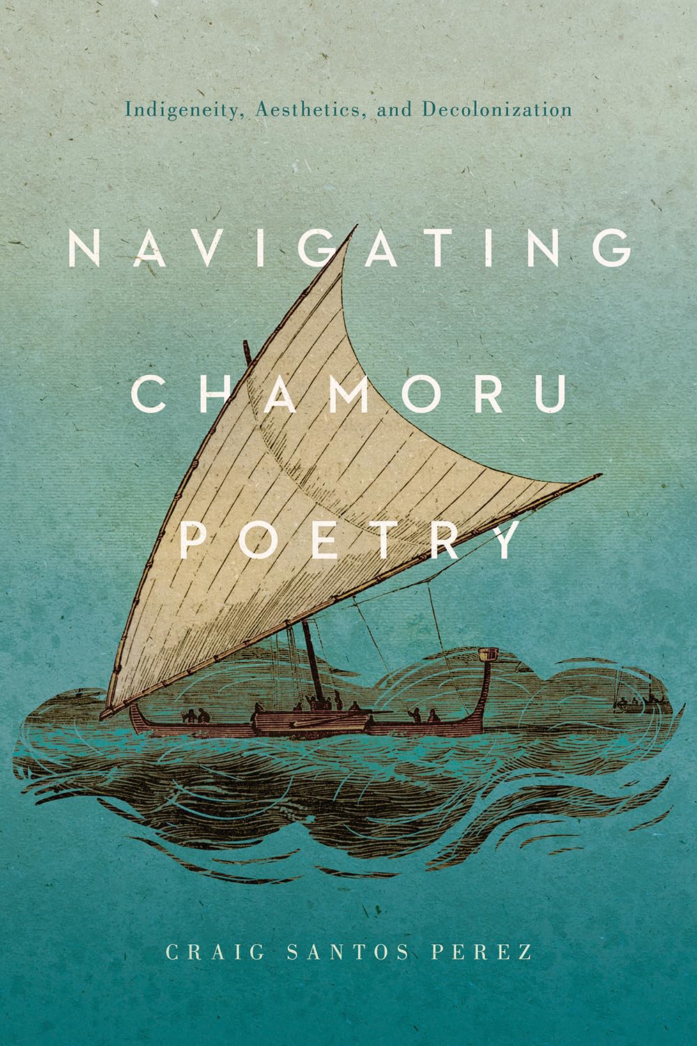 Navigating Chamoru Poetry: Indigeneity, Aesthetics, And Decolonization (Critical Issues In Indigenous Studies),Used