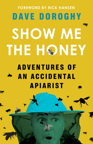 Show Me the Honey: Adventures of an Accidental Apiarist,Used