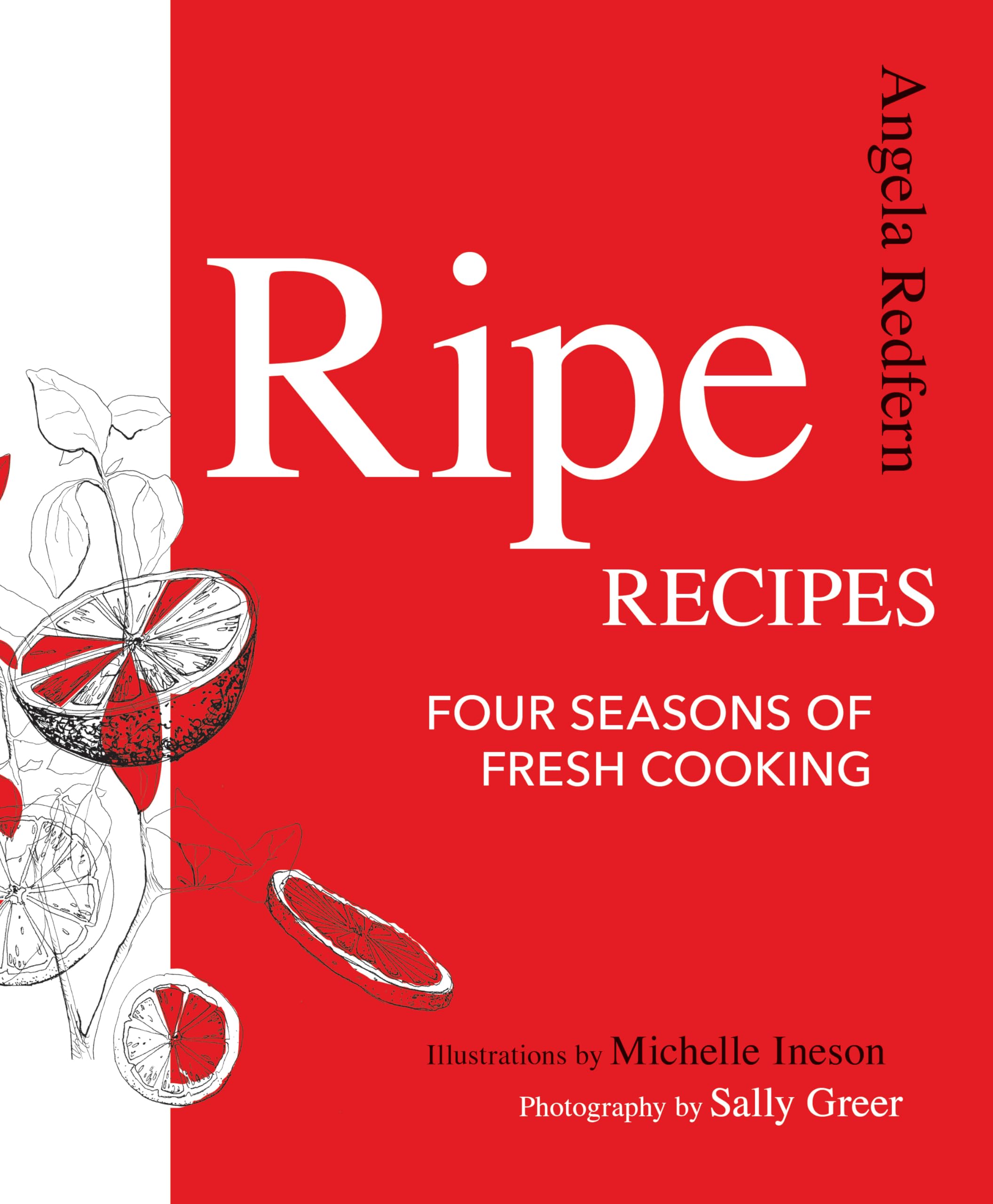 Ripe Recipes: Four Seasons of Fresh Cooking [Paperback] Angela Redfern [Paperback] Angela Redfern [Paperback] Angela Redfern [Pa