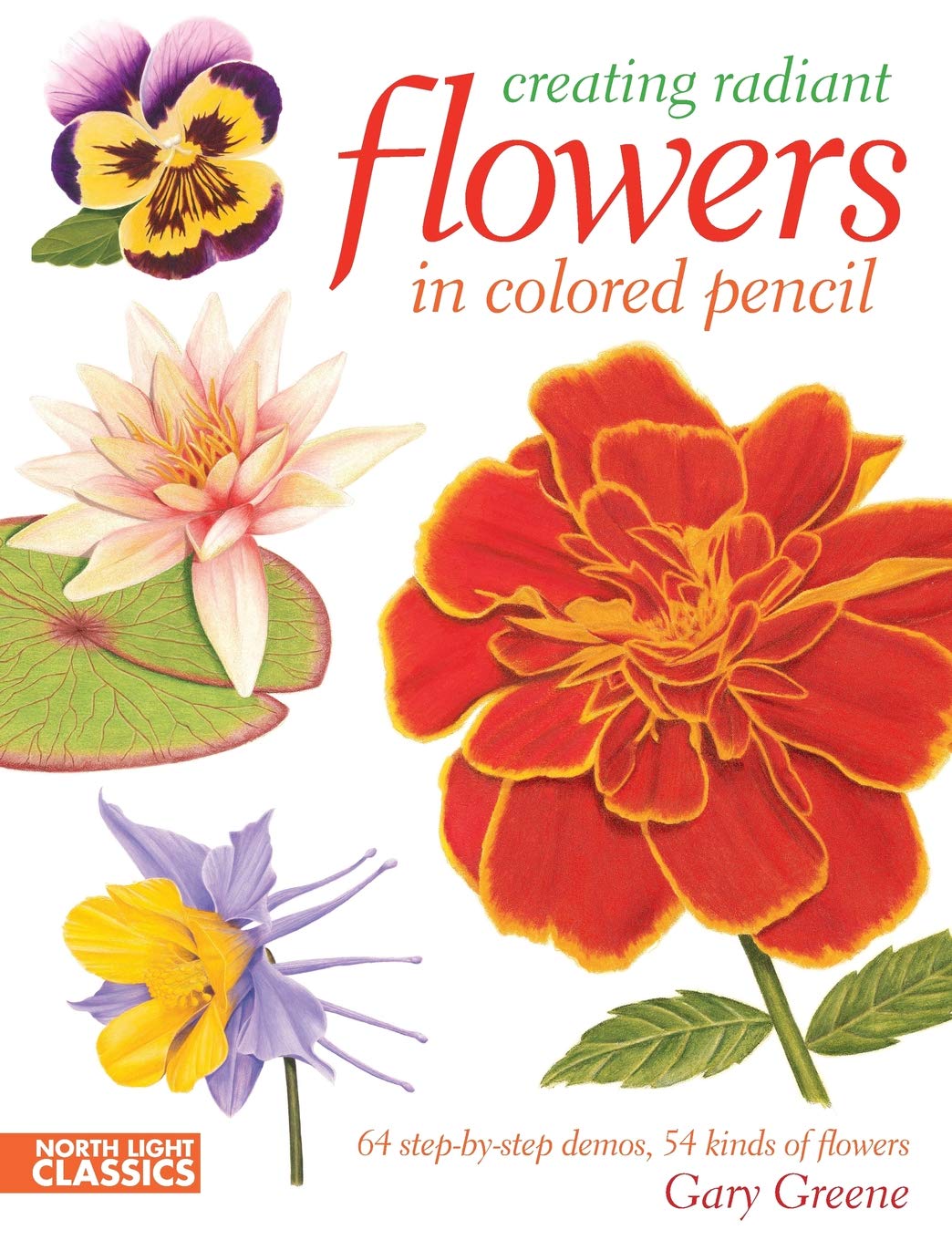 Creating Radiant Flowers In Colored Pencil: 64 Stepbystep Demos / 54 Kinds Of Flowers,Used