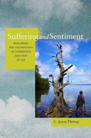 Suffering and Sentiment: Exploring the Vicissitudes of Experience and Pain in Yap,Used