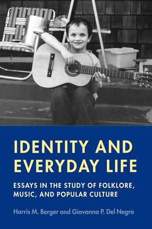 Identity And Everyday Life: Essays In The Study Of Folklore, Music And Popular Culture (Music / Culture),New