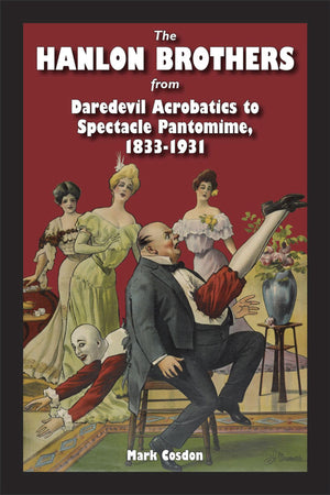 The Hanlon Brothers: From Daredevil Acrobatics to Spectacle Pantomime, 18331931 (Theater in the Americas),Used