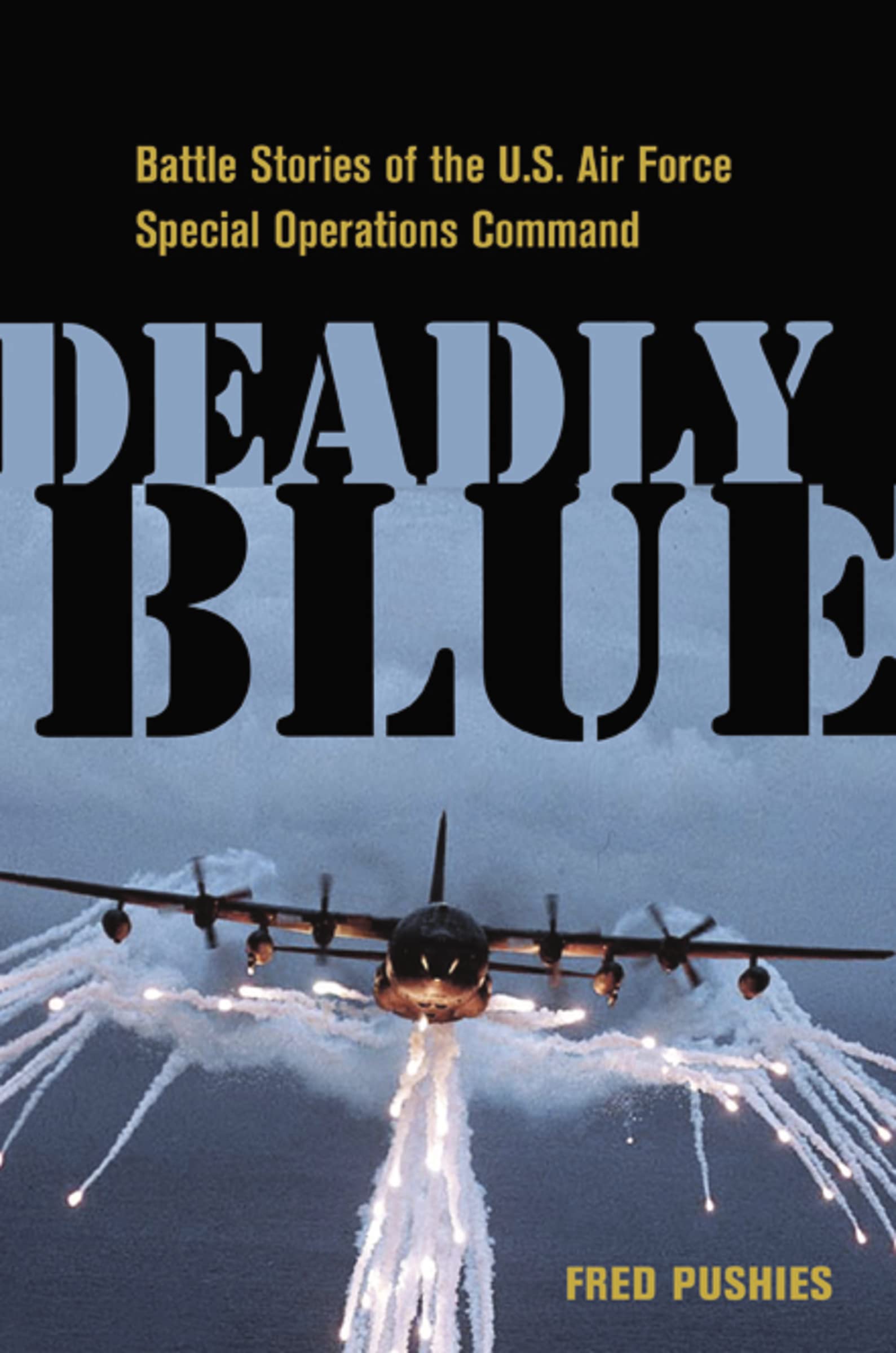 Deadly Blue: Battle Stories Of The U.S. Air Force Special Operations Command,Used