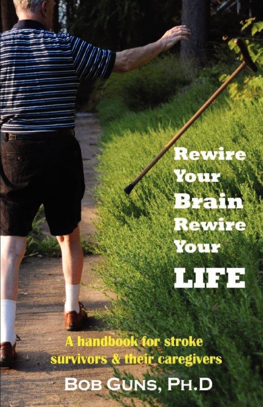 Rewire Your Brain, Rewire Your Life: A Handbook for Stroke Survivors & Their Caregivers,Used