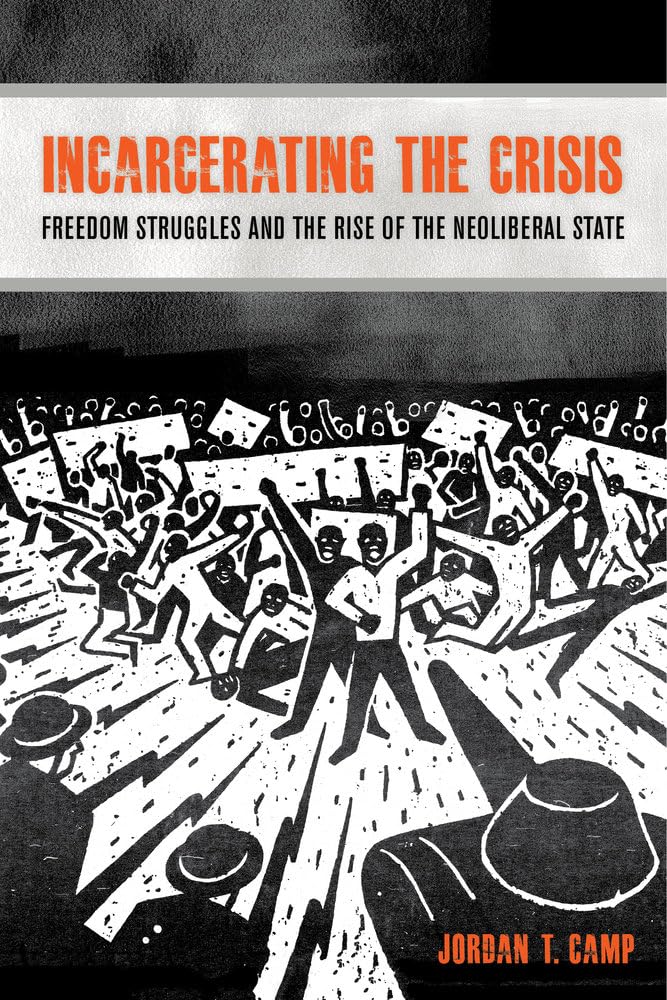 Incarcerating the Crisis: Freedom Struggles and the Rise of the Neoliberal State (American Crossroads) (Volume 43),Used