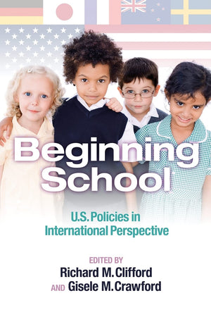 Beginning School: U.S. Policies in International Perspective (Early Childhood Education Series),New