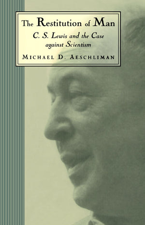 The Restitution of Man: C. S. Lewis and the Case Against Scientism,Used