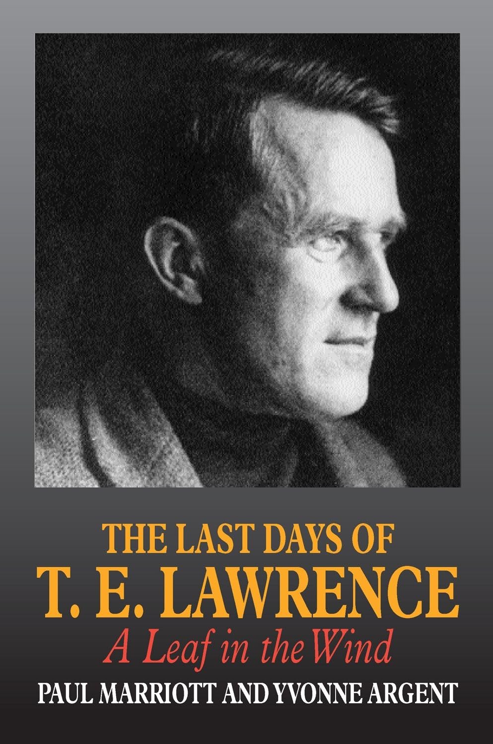 The Last Days of T.E. Lawrence: A Leaf in the Wind,Used