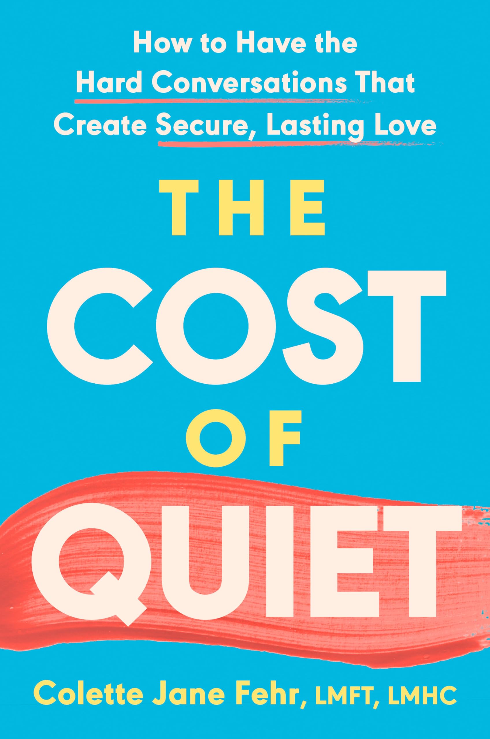 The Cost Of Quiet: How To Have The Hard Conversations That Create Secure, Lasting Love