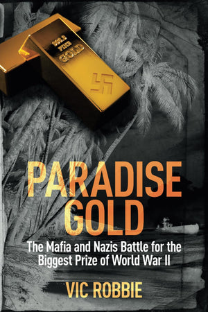 Paradise Gold: The Mafia And Nazis Battle For The Biggest Prize Of World War Ii (Ben Peters Thriller Series)