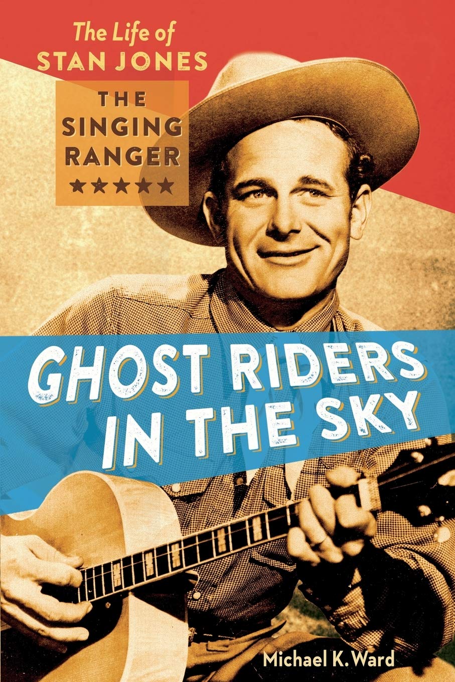Ghost Riders in the Sky: The Life of Stan Jones, the Singing Ranger,Used