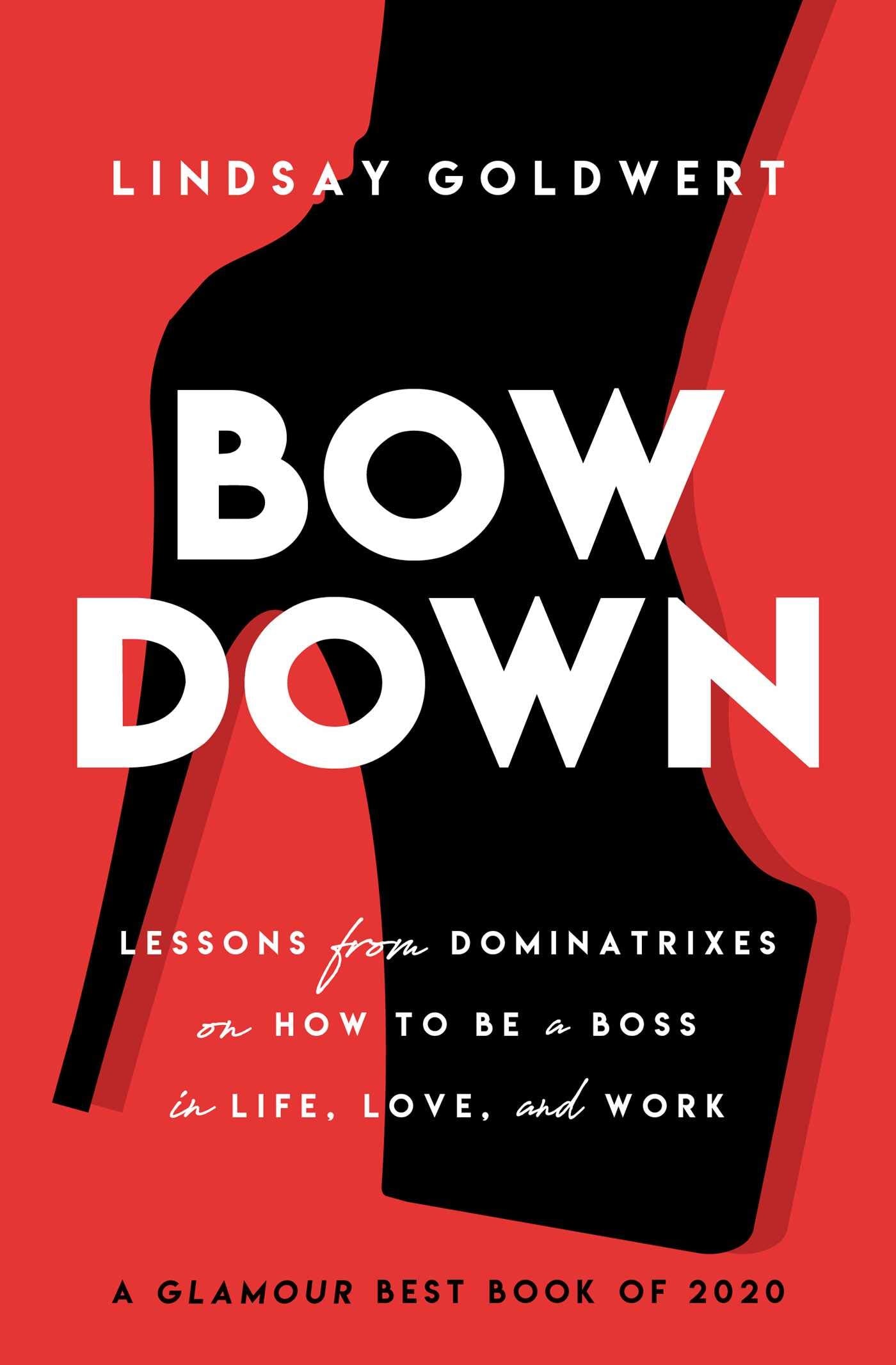 Bow Down: Lessons from Dominatrixes on How to Be a Boss in Life, Love, and Work,Used