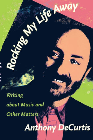 Rocking My Life Away: Writing About Music And Other Matters,Used