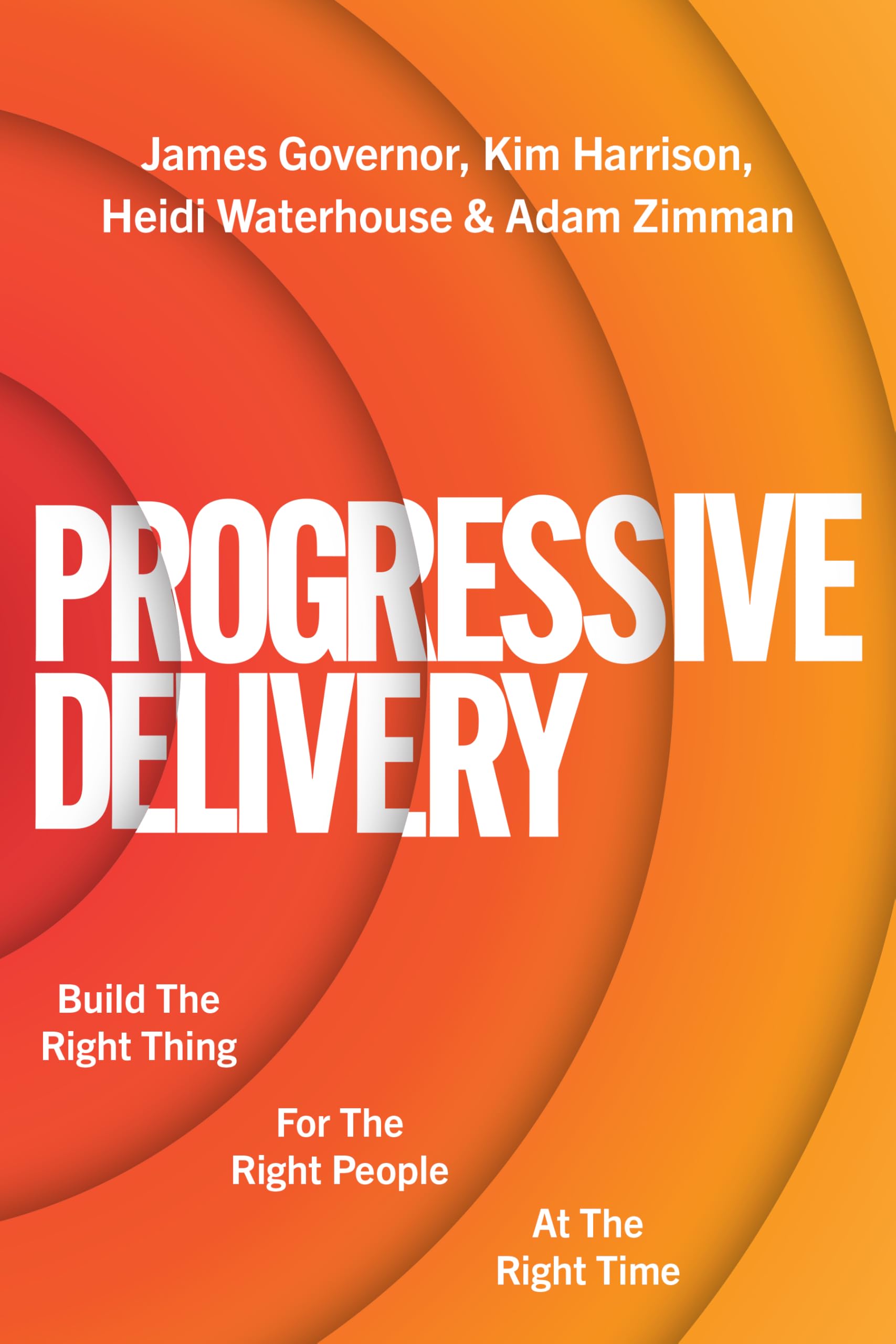 Progressive Delivery: Build The Right Thing For The Right People At The Right Time